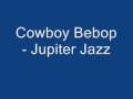 Cowboy Bebop - Jupiter Jazz 
