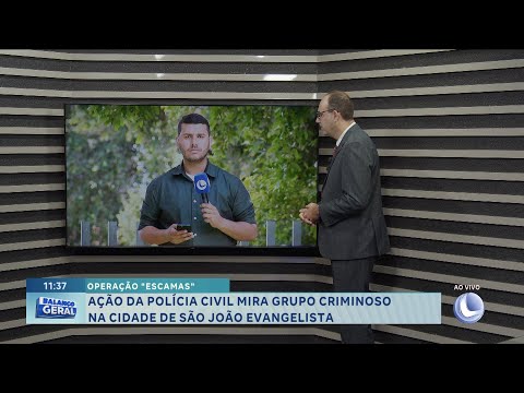 Operação "Escamas": Ação da Polícia Civil mira grupo criminoso na cidade de São João Evangelista.