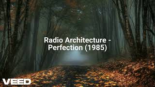 Radio Architecture - Perfection (1985)
