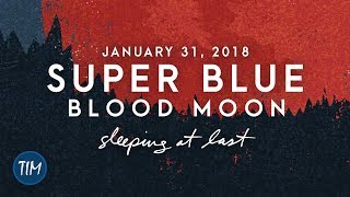 "Super Blue Blood Moon" (January 31, 2018) | Sleeping At Last