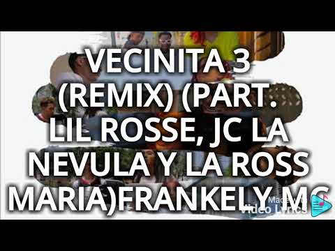 VECINITA 3 REMIX PART.) LIL ROSS, FRANKELY MC, LA ROSS MARIA, & JC LA NEVULA) VIDEO LIRYCS
