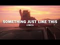 The Chainsmokers - Something Just Like This (feat. Coldplay) (Lyrics)