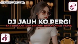 Download lagu DJ JAUH KO PERGI REMIX | SA CERITAKAN PADA BINTANG BINTANG ANGGI VALENTINA VIRAL TIKTOK TERBARU 2025 mp3