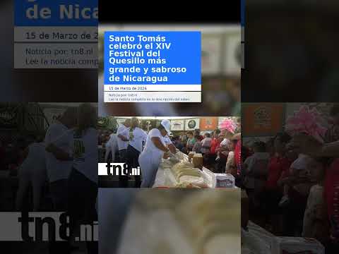 Santo Tomás celebró el XIV Festival del Quesillo más grande y sabroso de Nicaragua