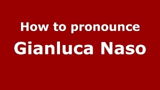 How to pronounce Gianluca Naso