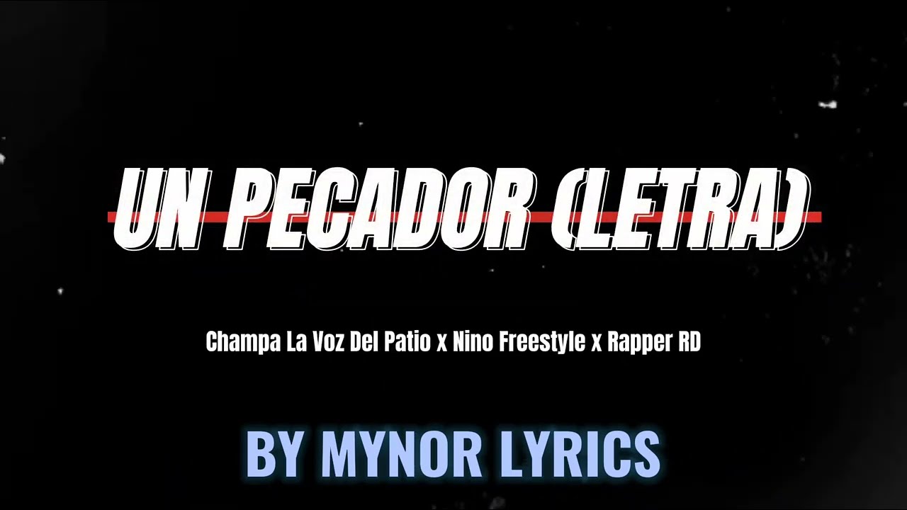 UN PECADOR (LETRA) Champa La Voz Del Patio x Nino Freestyle x Rapper RD