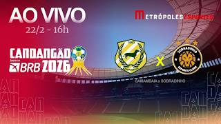 CANDANGÃO 2026 - SAMAMBAIA x SOBRADINHO - AO VIVO E COM IMAGENS - 22.02.26