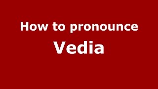 How to pronounce Vedia