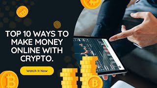 Top 10 ways to make money online with Crypto. (2022)