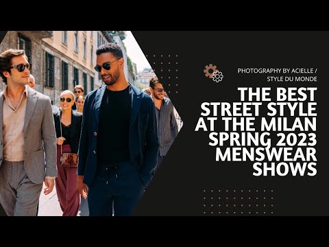 The Best Street Style at the Milan Spring 2023 Menswear Shows [New Video]
