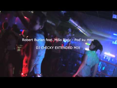 Robert Burian feat. Mišo Biely - Poď ku mne (DJ CHICKY EXTENDED mix)