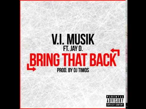 V.I Musik Feat. Jay D - Bring That Back (Prod. By DJ Timos) (New Music RnBass)
