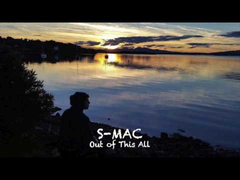 S-Mac - Out Of this All