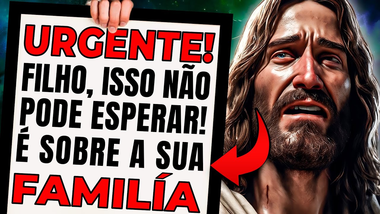 Filho, Eu PRECISO INTERCEDER Pela Sua FAMÍLIA Ainda HOJE! Isso É URGENTE!