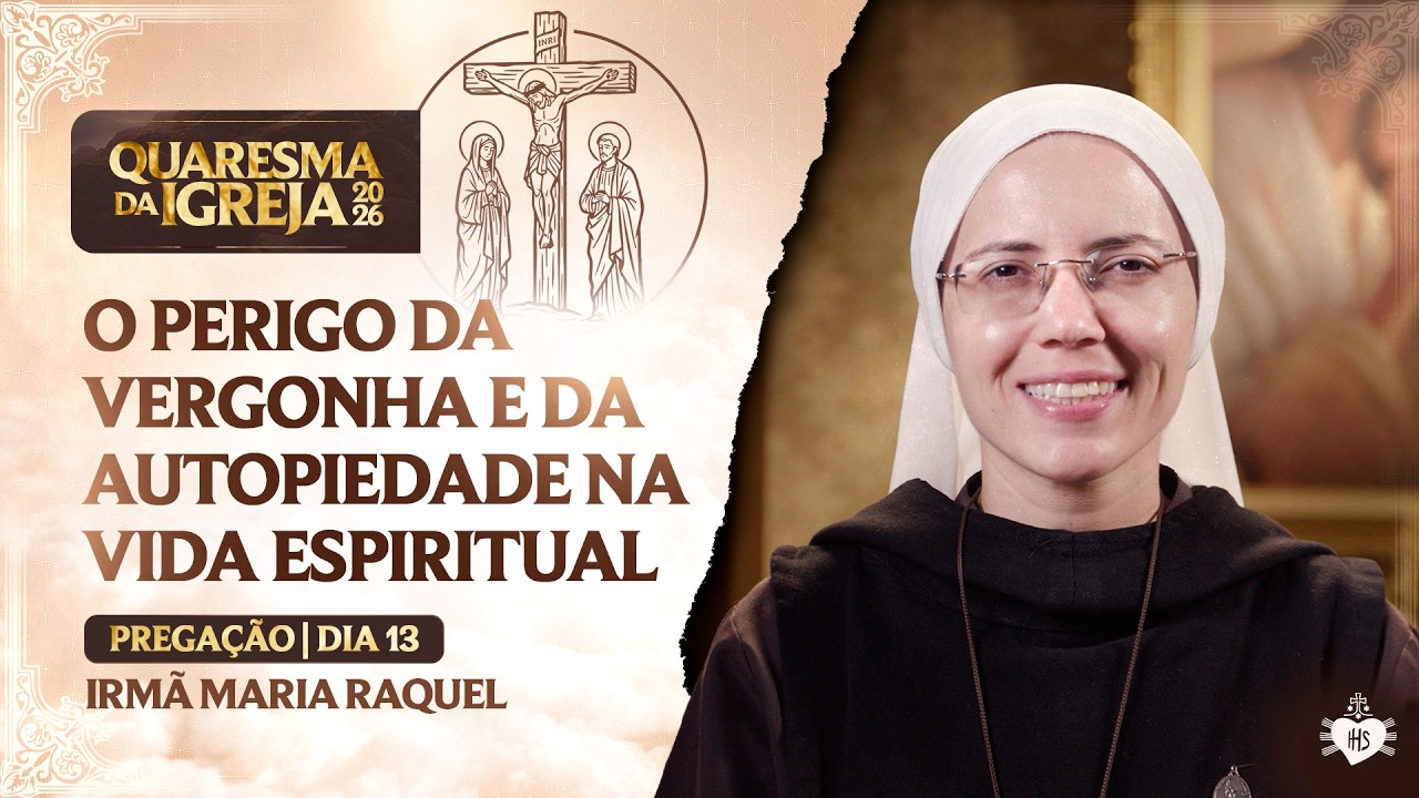 O perigo da vergonha e da autopiedade na vida espiritual - Quaresma da Igreja - 12 dia