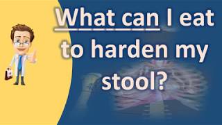 What can I eat to harden my stool ? | Better Health Channel