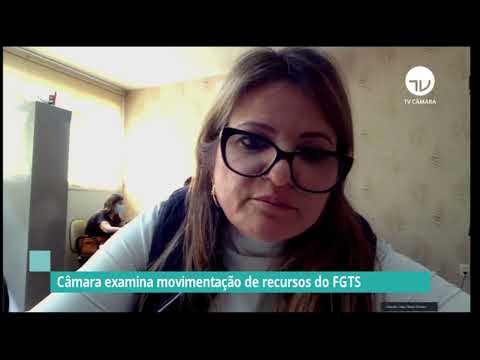 Câmara examina movimentação de recursos do FGTS - 01/07/21