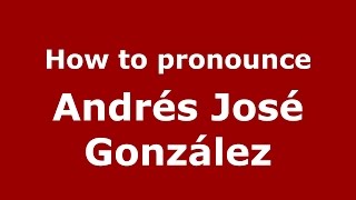 How to pronounce Andrés José González