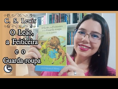 O LEÃO, A FEITICEIRA E O GUARDA ROUPA  - C.S. LEWIS 🇬🇧 | RAQUEL CAVALCANTE