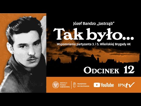 Memories of a partisan of the 3rd and 5th Vilnius Brigade of the Home Army ▶ Józef Bandzo "Jastrz...