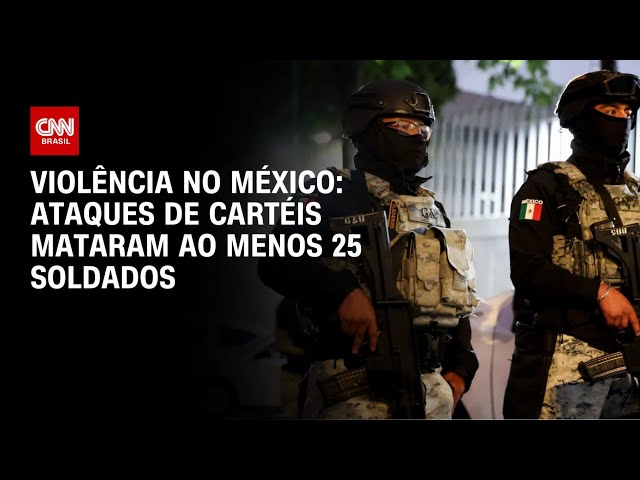 Ataques de cartéis no México mataram ao menos 25 soldados | CNN NOVO DIA