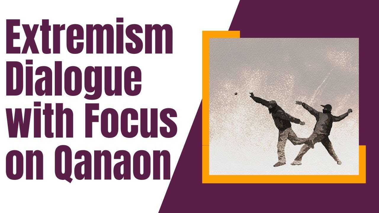 Extremism Dialogue with Focus on Qanaon