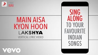Main Aisa Kyon Hoon - Lakshya|Official Bollywood Lyrics|Shaan