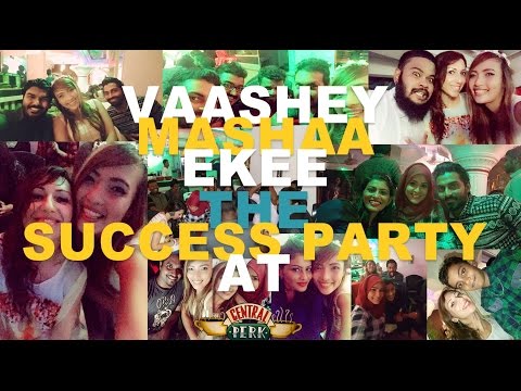 Vaashey Mashaa Ekee​ The Success Party at Central Perk
