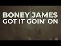 Boney James - Got It Goin' On (Official Audio)