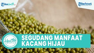 Segudang Manfaat Konsumsi Kacang Hijau untuk Kesehatan Tubuh: Redakan Asam Lambung & Sakit Perut