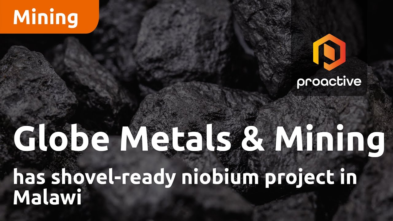 Globe Metals & Mining has shovel-ready niobium project in Malawi