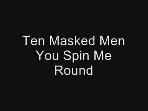 Ten Masked Men - You Spin Me Round