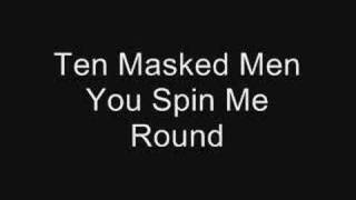 Ten Masked Men - You Spin Me Round
