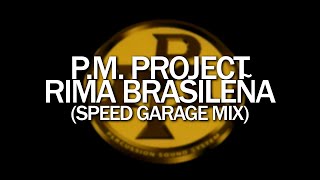 P.M. Project - Rima Brasileña (Speed Garage Mix)