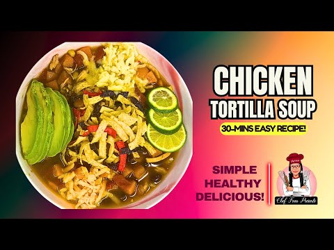Healthy Chicken Tortilla Soup Recipe In 30 Minutes | Chef Fran Presents