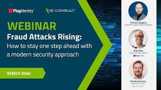 Fraud Attacks Rising: How to stay one step ahead with a modern security approach