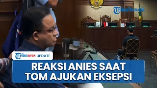 Reaksi Anies Baswedan saat Kuasa Hukum Ajukan Nota Keberatan di Sidang Perdana Tom Lembong