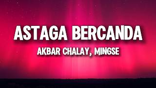 Download lagu Akbar Chalay & Mingse - Astaga Bercanda (Lyrics) mp3