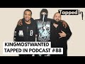 KINGMOSTWANTED - Tapped in Podcast #88