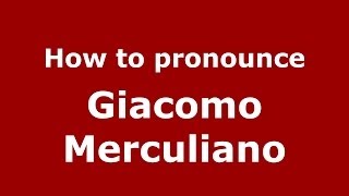 How to pronounce Giacomo Merculiano