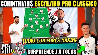CORINTHIANS GANHOU NOVIDADES PRO CLASSICO CONTRA O SANTOS E ESCALA O TIME COM FORÇA MÁXIMA