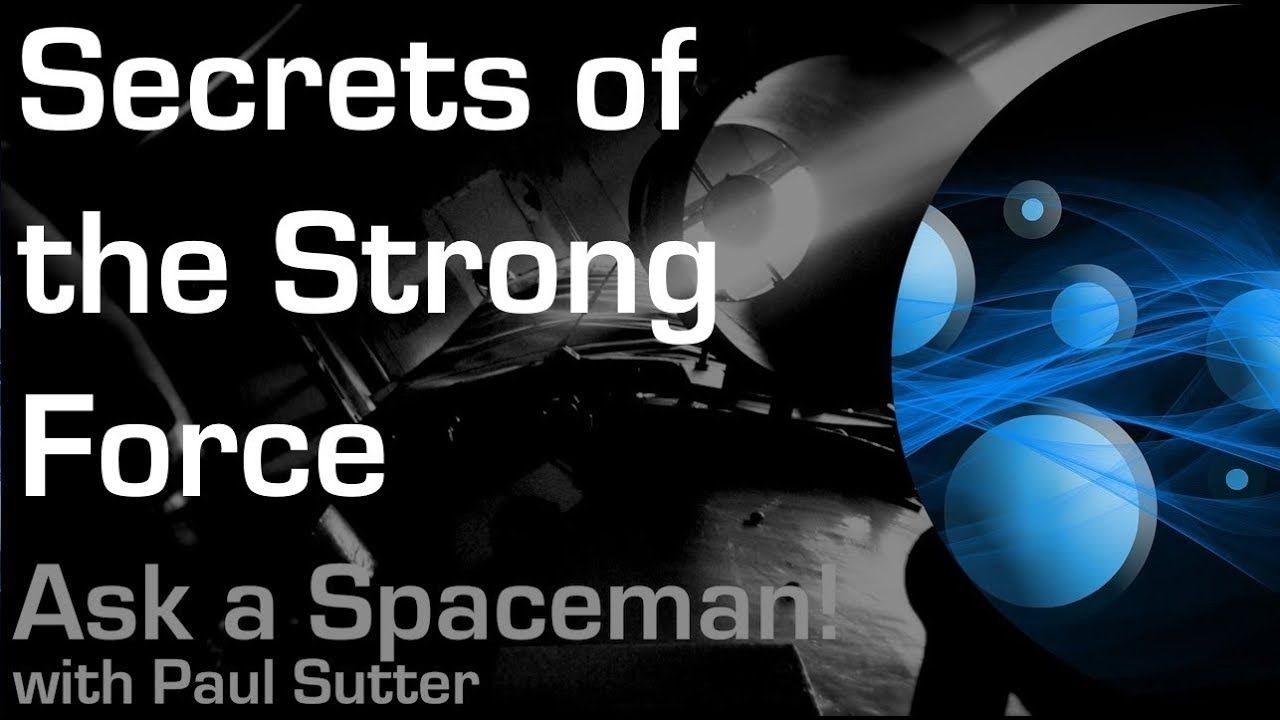 Secrets of the Strong Force - Ask a Spaceman! - YouTube