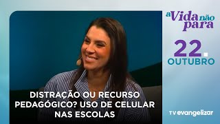 Distração ou recurso pedagógico? Celular nas escolas | A Vida Não Para com Carla Lima | 22/10/25