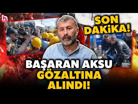 SON DAKİKA! YENİ TAHLİYE EDİLMİŞTİ! Başaran Aksu gözaltına alındı! İşçiler böyle ablukaya alındı!
