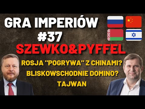 Gra Imperiów #37- Szewko&Pyffel. Rosja podbija stawkę wobec Chin? Ciemne chmury nad Izraelem?