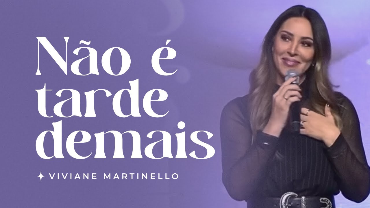 Não é tarde demais | Pra. Viviane Martinello