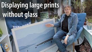 Framing and displaying large prints without glass. Showing prints in a safe and economical way.