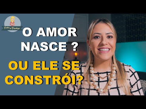 O AMOR NASCE ou ele se constrói?