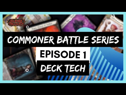 Commoner BATTLE SERIES Deck Tech Ep. 1 - Flesh and Blood TCG