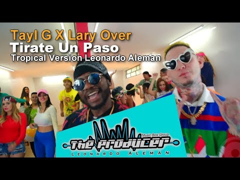 Tayl G X Lary Over   Tirate Un Paso Video Remix  Tropical  Leonardo Aleman 2018